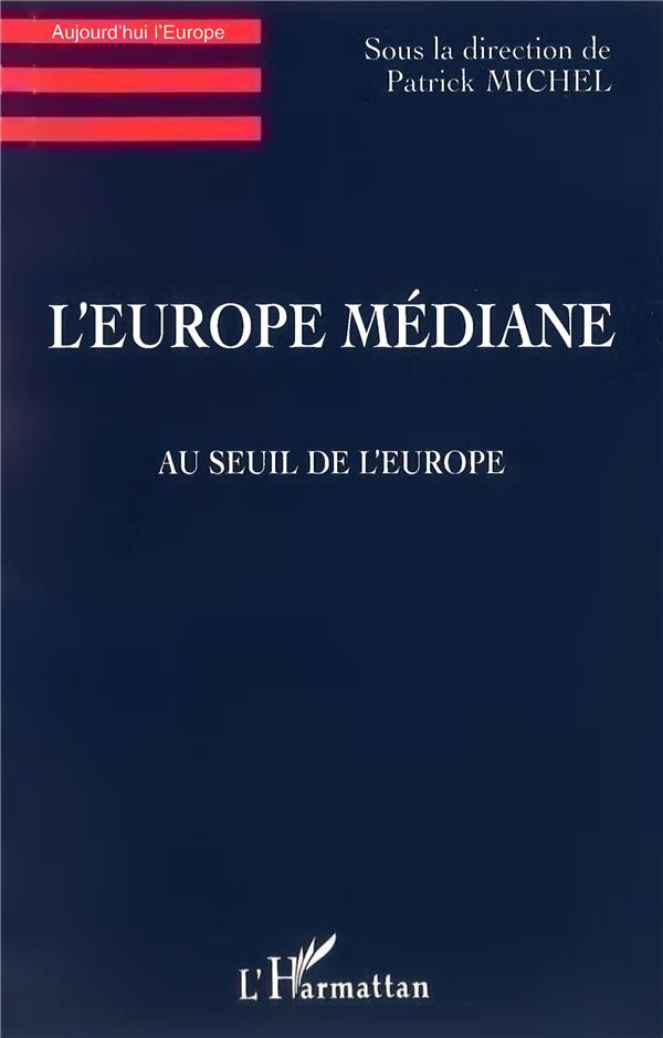 L'EUROPE MEDIANE - AU SEUIL DE L'EUROPE
