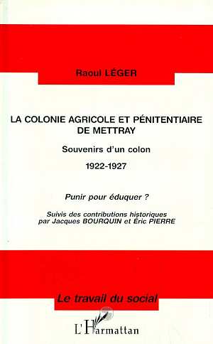 LA COLONIE AGRICOLE ET PENITENTIAIRE DE METTRAY - SOUVENIRS D'UN COLON 1922-1927 - PUNIR POUR EDUQUE