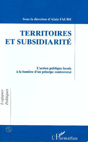 TERRITOIRES ET SUBSIDIARITE - L'ACTION PUBLIQUE LOCALE A LA LUMIERE D'UN PRINCIPE CONTROVERSE
