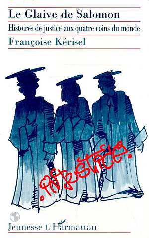 LE GLAIVE DE SALOMON - HISTOIRE DE JUSTICE AUX QUATRE COINS DU MONDE