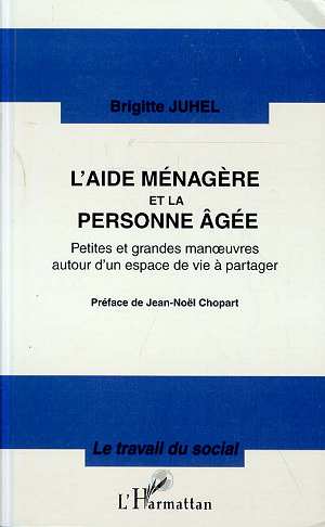 L'AIDE MENAGERE ET LA PERSONNE AGEE - PETITES ET GRANDES MANOEUVRES AUTOUR D'UN ESPACE DE VIE A PART