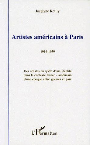 ARTISTES AMERICAINS A PARIS 1914-1939 - DES ARTISTES EN QUETE D'UNE IDENTITE DANS LE CONTEXTE FRANCO