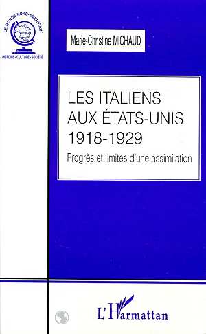 LES ITALIENS AUX ETATS-UNIS 1918-1929 - PROGRES ET LIMITES D'UNE ASSIMILATION