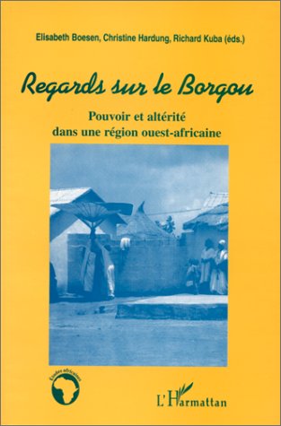 REGARDS SUR LE BORGOU - POUVOIR ET ALTERITE DANS UNE REGION OUEST-AFRICAINE