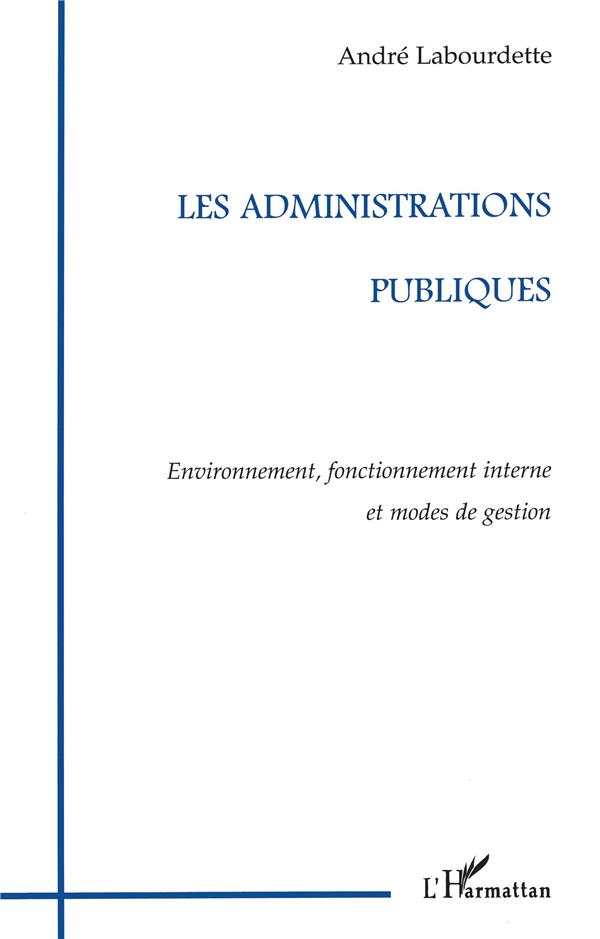 LES ADMINISTRATIONS PUBLIQUES - ENVIRONNEMENT, FONCTIONNEMENT INTERNE ET MODES DE GESTION