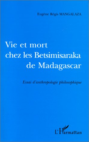 VIE ET MORT CHES LES BETSIMISARAKA DE MADAGASCAR - ESSAI D'ANTHROPOLOGIE PHILOSOPHIQUE
