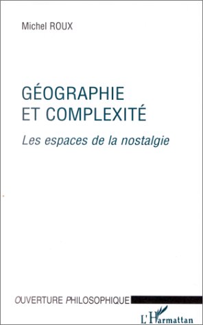 GEOGRAPHIE ET COMPLEXITE - LES ESPACES DE LA NOSTALGIE