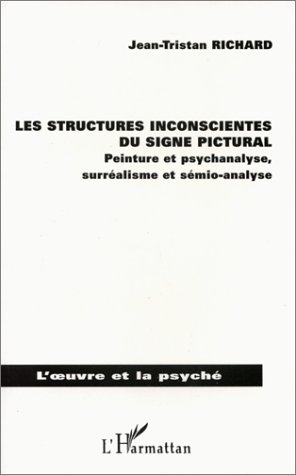 LES STRUCTURES INCONSCIENTES DU SIGNE PICTURAL - PEINTURE ET PSYCHANALYSE, SURREALISME ET SEMIO-ANAL