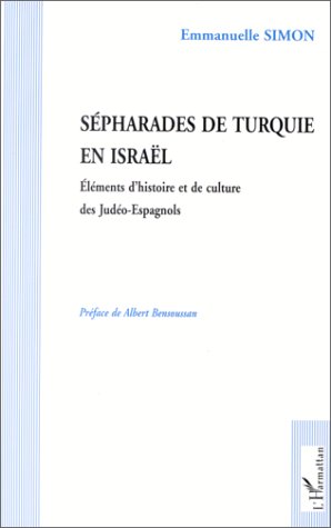 SEPHARADES DE TURQUIE EN ISRAEL - ELEMENTS D'HISTOIRE ET DE CULTURE DES JUDEO-ESPAGNOLS