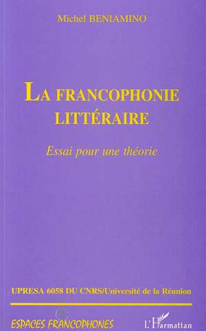 LA FRANCOPHONIE LITTERAIRE - ESSAI POUR UNE THEORIE