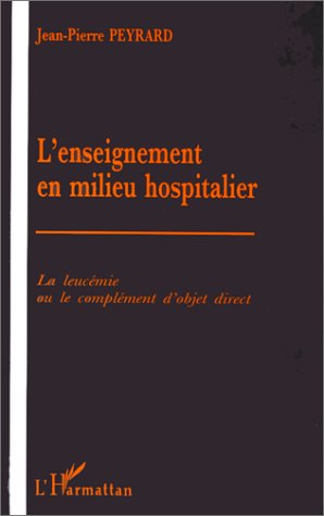 L'ENSEIGNEMENT EN MILIEU HOSPITALIER - LA LEUCEMIE OU LE COMPLEMENT D'OBJET DIRECT
