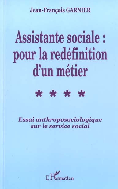 ASSISTANTE SOCIALE : POUR LA REDEFINITION D'UN METIER - ESSAI ANTHROPOSOCIOLOGIQUE SUR LE SERVICE SO
