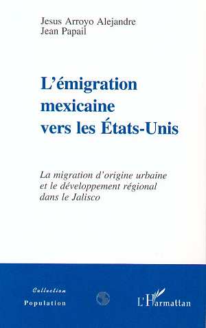 L'EMIGRATION MEXICAINE VERS LES ETATS-UNIS - LA MIGRATION D'ORIGINE URBAINE ET LE DEVELOPPEMENT REGI