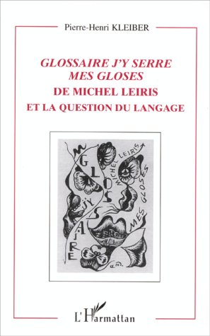 GLOSSAIRE J'Y SERRE MES GLOSES - DE MICHEL LEIRIS - ET LA QUESTION DU LANGAGE