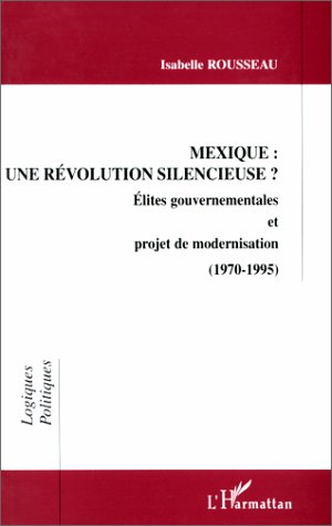 MEXIQUE : UNE REVOLUTION SILENCIEUSE ? - ELITES GOUVERNEMENTALES ET PROJET DE MODERNISATION (1970-19