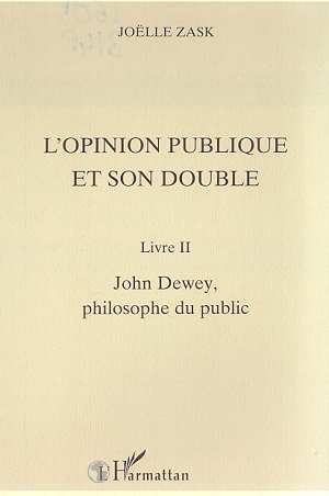 L'OPINION PUBLIQUE ET SON DOUBLE - LIVRE II, JOHN DEWEY, PHILOSOPHE DU PUBLIC
