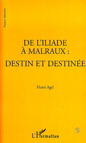 L'ILIADE (DE) A MALRAUX : DESTIN ET DESTINEE
