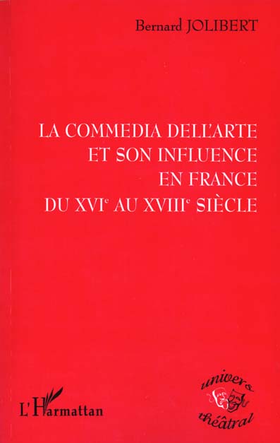 LA COMMEDIA DELL'ARTE ET SON INFLUENCE EN FRANCE DU XVIE AU XVIIIE SIECLE