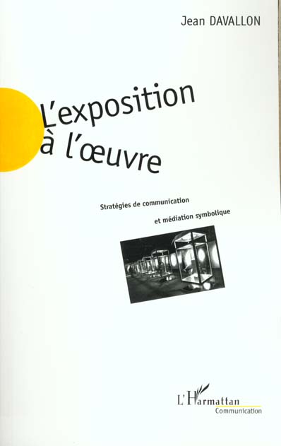 L'EXPOSITION A L' UVRE - STRATEGIES DE COMMUNICATION ET MEDIATION SYMBOLIQUE