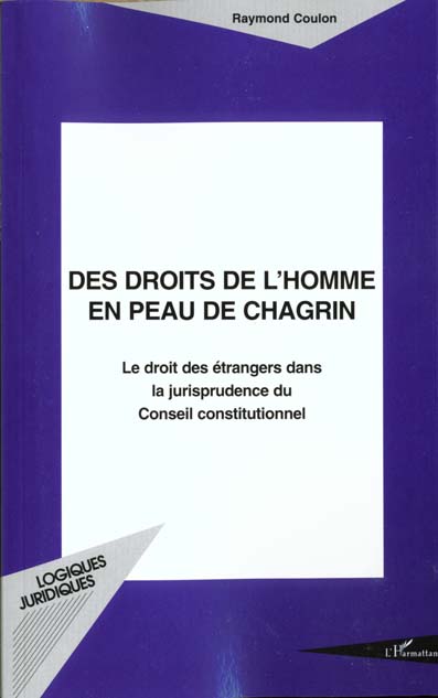 DES DROITS DE L'HOMME EN PEAU DE CHAGRIN - LE DROIT DES ETRANGERS DANS LA JURISPRUDENCE DU CONSEIL C