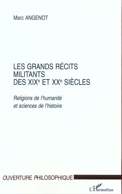 LES GRANDS RECITS MILITANTS DES XIXE ET XXE SIECLES - RELIGIONS DE L'HUMANITE ET SCIENCES DE L'HISTO