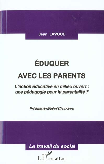 EDUQUER AVEC LES PARENTS - L'ACTION EDUCATIVE EN MILIEU OUVERT : - UNE PEDAGOGIE POUR LA PARENTALITE