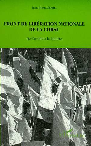 FRONT DE LIBERATION NATIONALE DE LA CORSE - DE L'OMBRE A LA LUMIERE