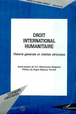 DROIT INTERNATIONAL HUMANITAIRE - THEORIE GENERALE ET REALITES AFRICAINES