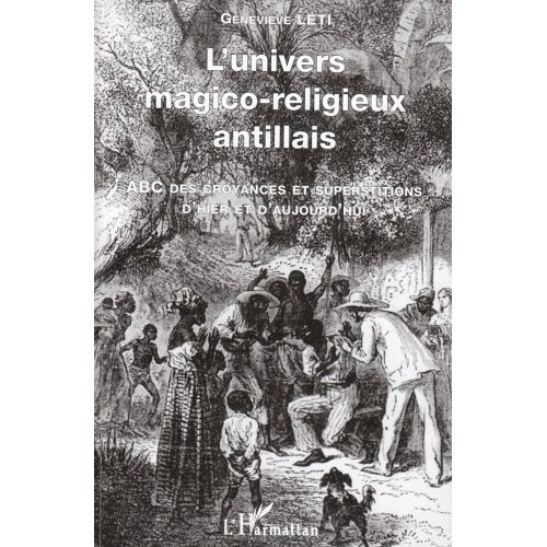 L'UNIVERS MAGICO-RELIGIEUX ANTILLAIS - ABC DES CROYANCES ET SUPERSTITIONS D'HIER ET D'AUJOURD'HUI