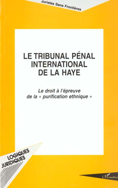 LE TRIBUNAL PENAL INTERNATIONAL DE LA HAYE - LE DROIT A L'EPREUVE DE LA 