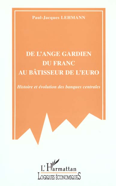 DE L'ANGE GARDIEN DU FRANC AU BATISSEUR DE L'EURO - HISTOIRE ET EVOLUTION DES BANQUES CENTRALES