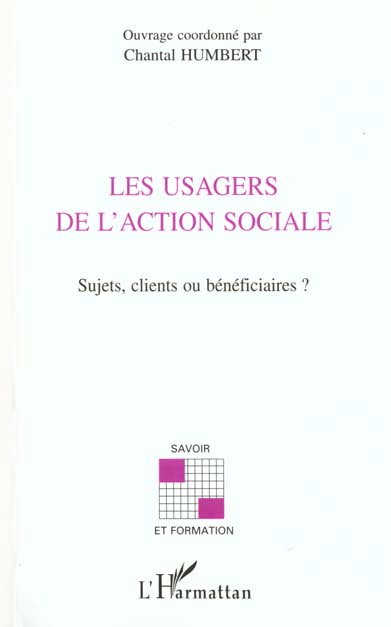 LES USAGERS DE L'ACTION SOCIALE - SUJETS, CLIENTS OU BENEFICIAIRES ?