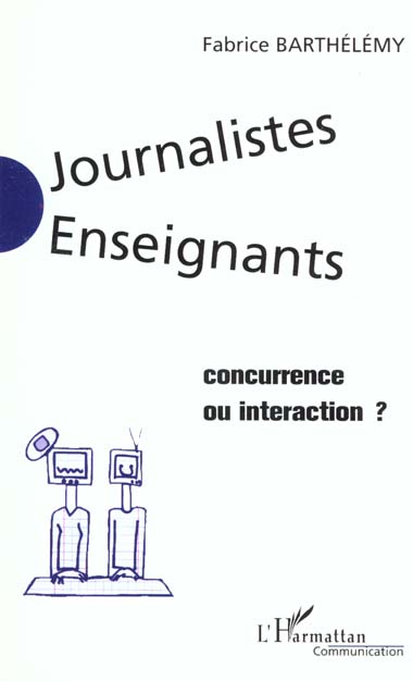 JOURNALISTES ENSEIGNANTS - CONCURRENCE OU INTERACTION ?