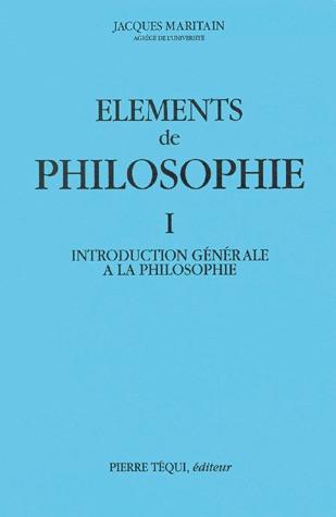 ELEMENTS DE PHILOSOPHIE, TOME 1. INTRODUCTION GENERALE A LA PHILOSOPHIE, 1963