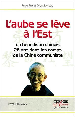 L' AUBE SE LEVE A L' EST - UN BENEDICTIN CHINOIS, 26 ANS DANS LES CAMPS DE LA CHINE COMMUNISTE