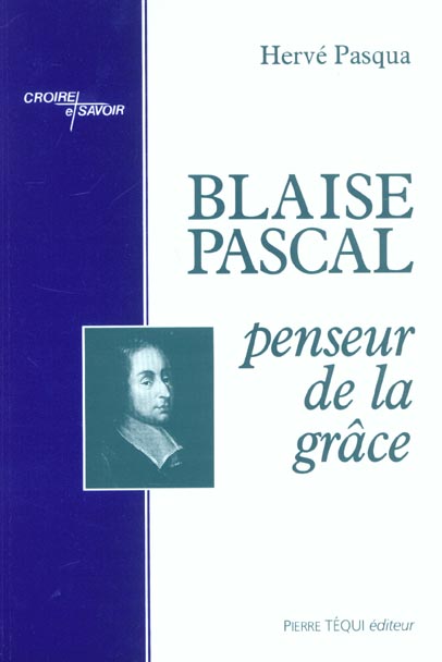BLAISE PASCAL PENSEUR DE LA GRACE
