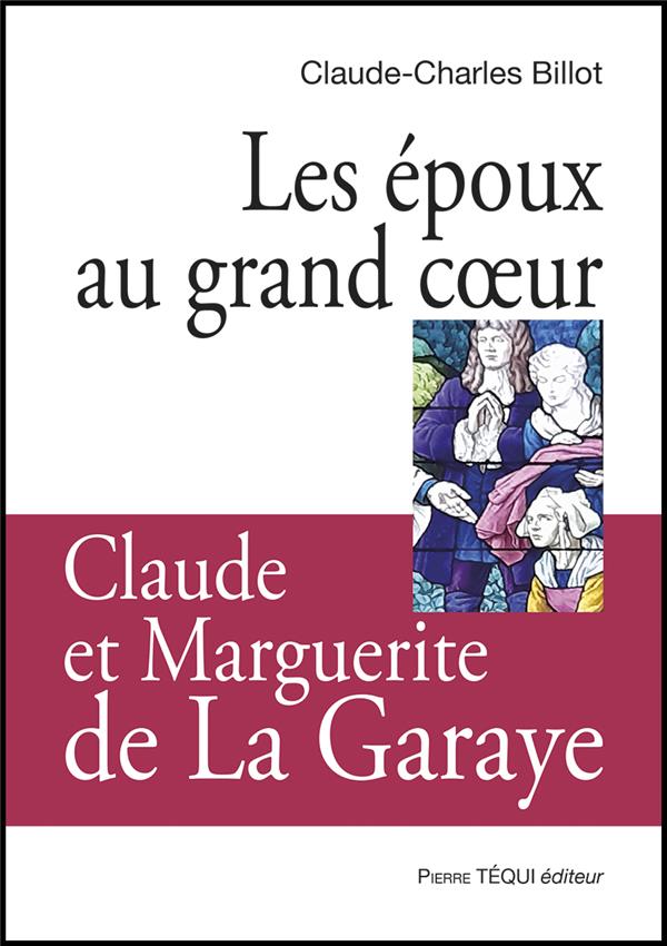 LES EPOUX AU GRAND COEUR, CLAUDE ET MARGUERITE DE LA GARAYE