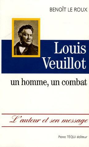 LOUIS VEUILLOT - UN HOMME, UN COMBAT