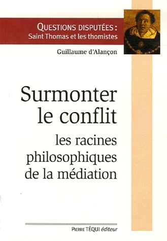 SURMONTER LE CONFLIT - RACINES PHILOSOPHIQUES DE LA MEDIATION
