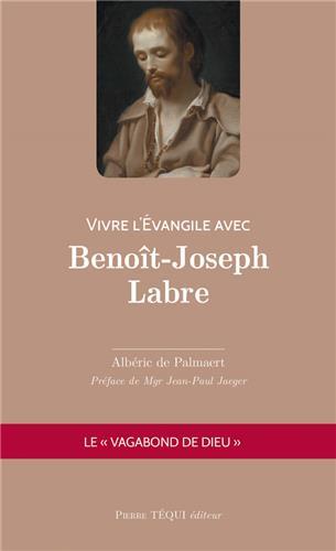 VIVRE L'EVANGILE AVEC BENOIT-JOSEPH LABRE