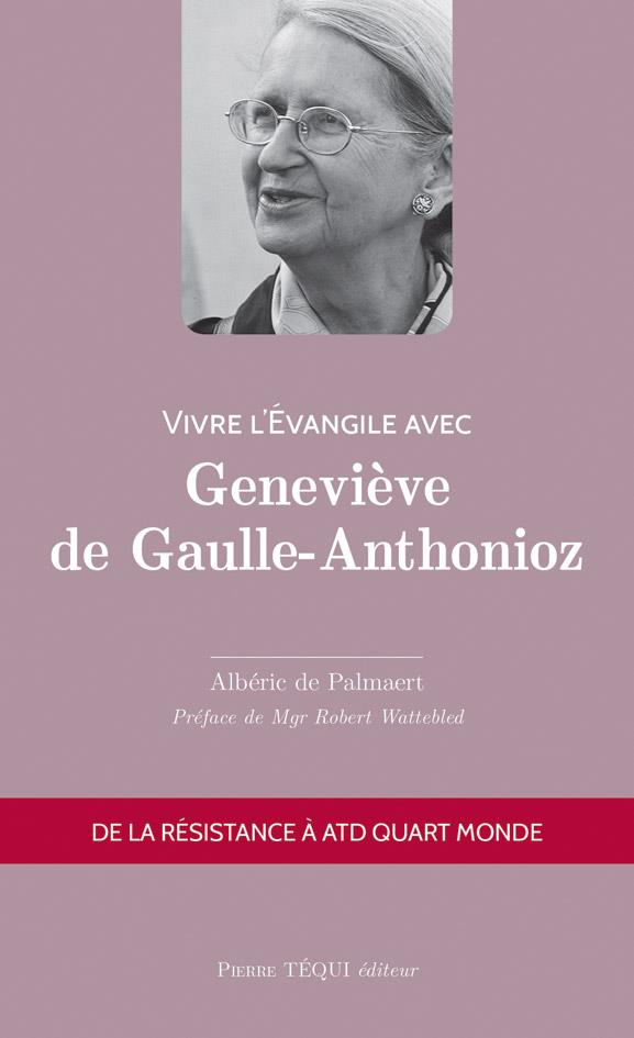 VIVRE L'EVANGILE AVEC GENEVIEVE DE GAULLE-ANTHONIOZ