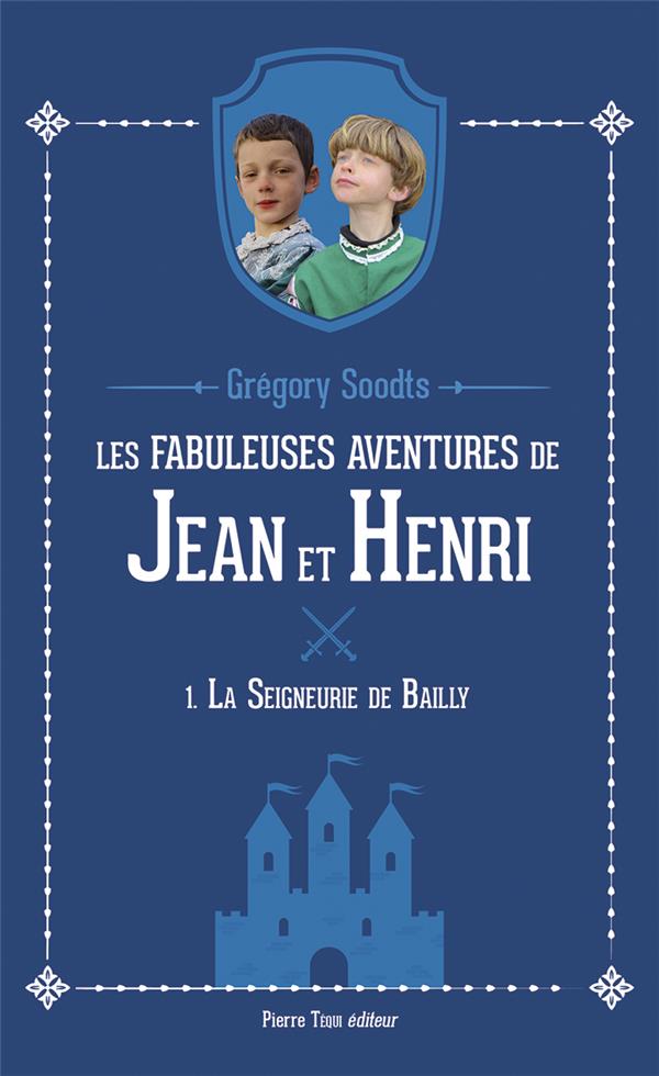 LES FABULEUSES AVENTURES DE JEAN ET HENRI - 1. LA SEIGNEURIE DE BAILLY