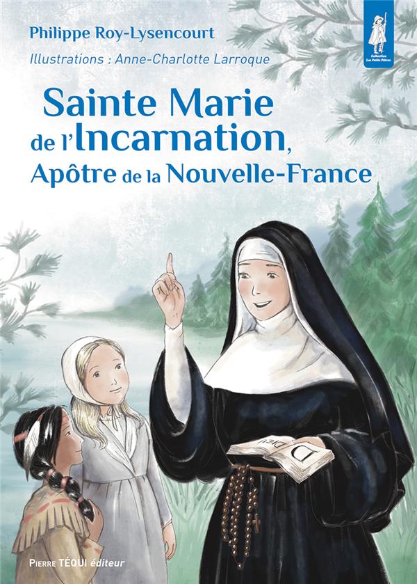 SAINTE MARIE DE L'INCARNATION, APOTRE DE LA NOUVELLE-FRANCE - EDITION ILLUSTREE