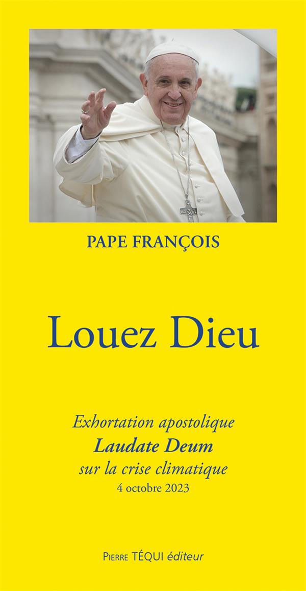 LOUEZ DIEU - EXHORTATION APOSTOLIQUE LAUDATE DEUM SUR LA CRISE CLIMATIQUE - 4 OCTOBRE 2023