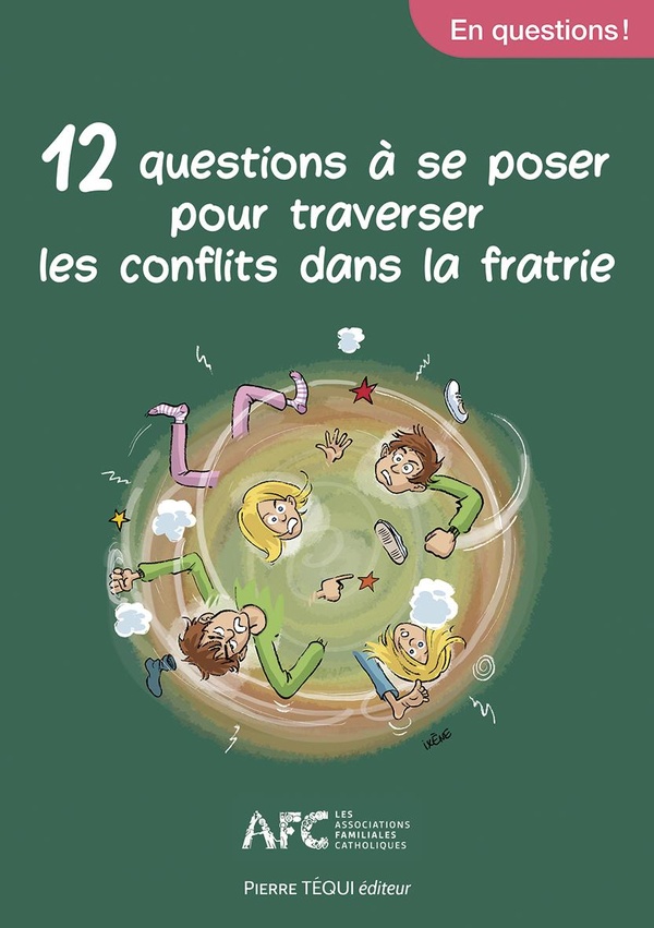 12 QUESTIONS A SE POSER SUR L'ART DE VIVRE LES CONFLITS DANS LA FRATRIE - EDITION ILLUSTREE