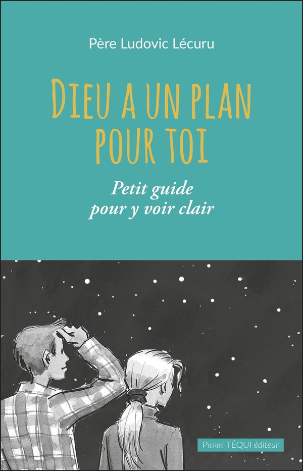 DIEU A UN PLAN POUR TOI - PETIT GUIDE POUR Y VOIR CLAIR - EDITION ILLUSTREE