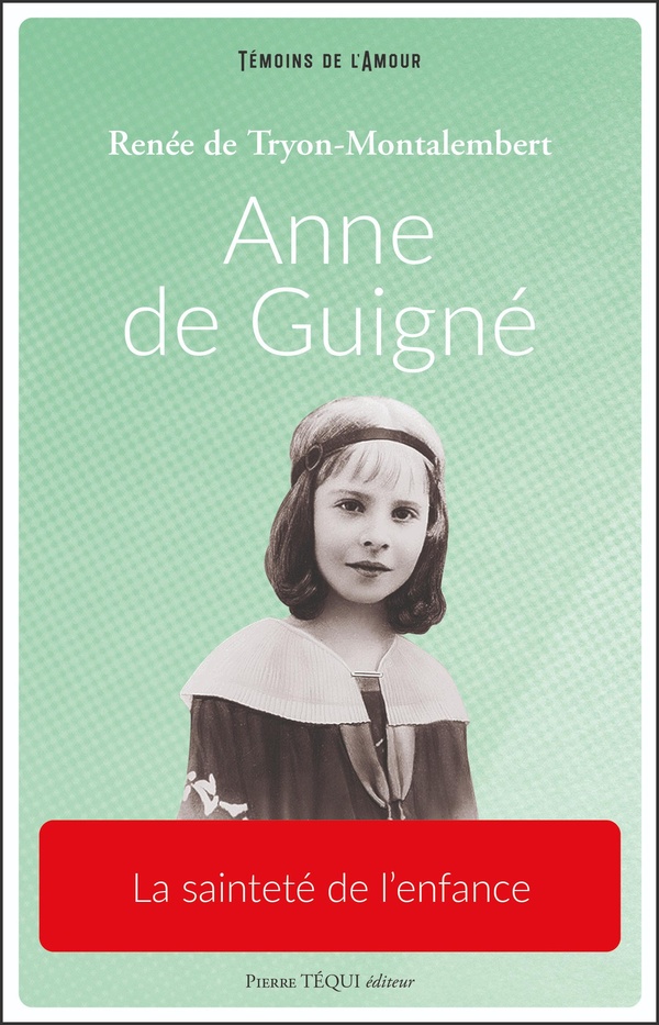 ANNE DE GUIGNE - LA SAINTETE DE L'ENFANCE