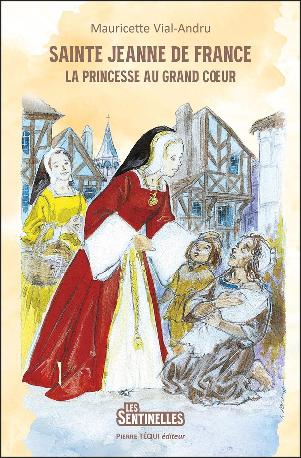 SAINTE JEANNE DE FRANCE - LA PRINCESSE AU GRAND COEUR
