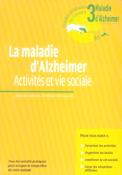 LA MALADIE D'ALZHEIMER. ACTIVITES ET VIE SOCIALE.TOUS LES CONSEILS PRATIQUES POUR OCCUPER LE TEMPS L