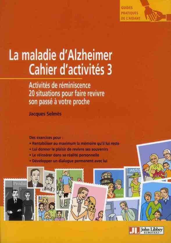 LA MALADIE D'ALZHEIMER - CAHIER D'ACTIVITES 3 - ACTIVITES DE REMINISCENCE. 20 SITUATIONS POUR FAIRE